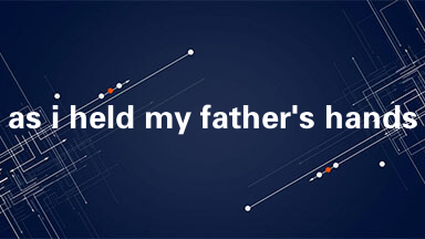 as i held my father's hands