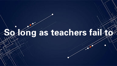 So long as teachers fail to distinguish between teaching