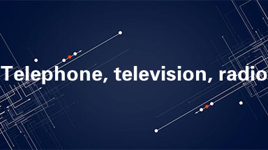Telephone, television, radio, telegraph and the