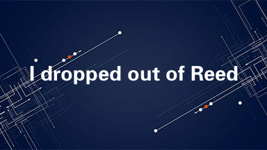 I dropped out of Reed College after the first
